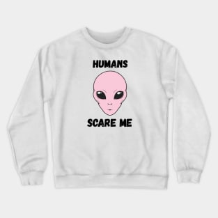 Humans scare me Crewneck Sweatshirt